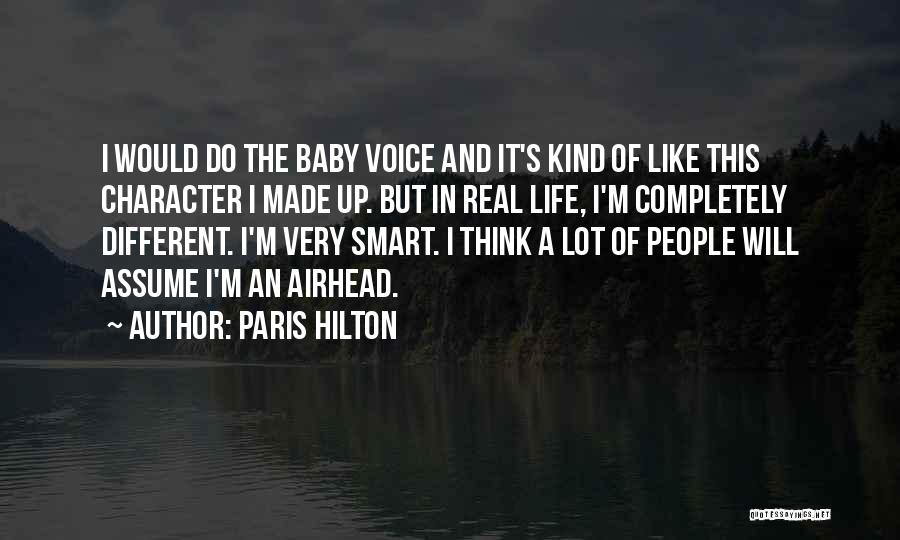 Paris Hilton Quotes: I Would Do The Baby Voice And It's Kind Of Like This Character I Made Up. But In Real Life,