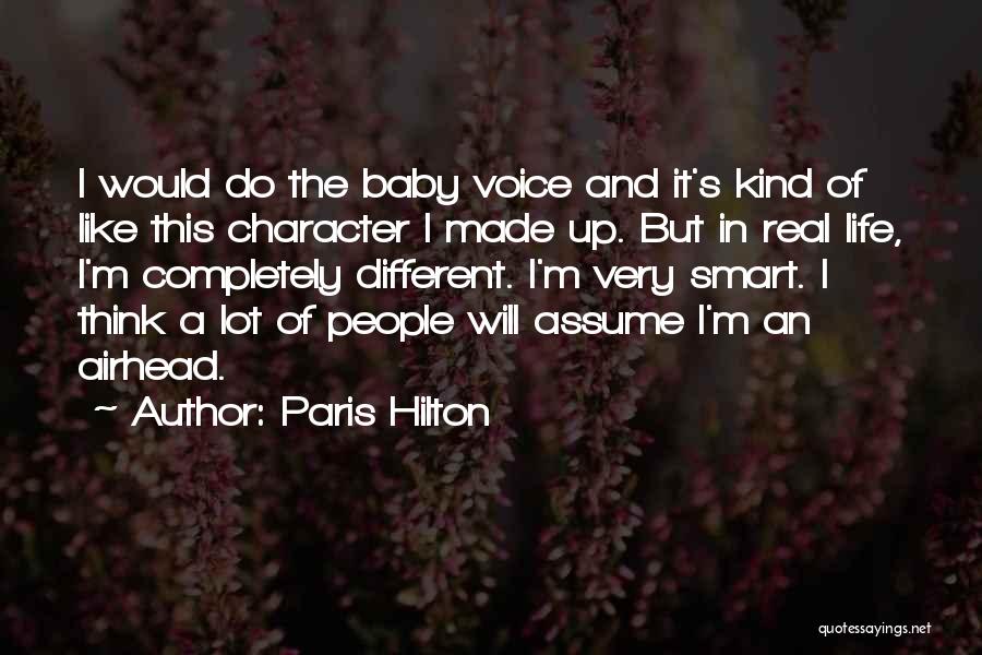 Paris Hilton Quotes: I Would Do The Baby Voice And It's Kind Of Like This Character I Made Up. But In Real Life,