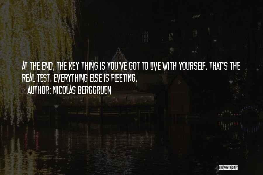 Nicolas Berggruen Quotes: At The End, The Key Thing Is You've Got To Live With Yourself. That's The Real Test. Everything Else Is