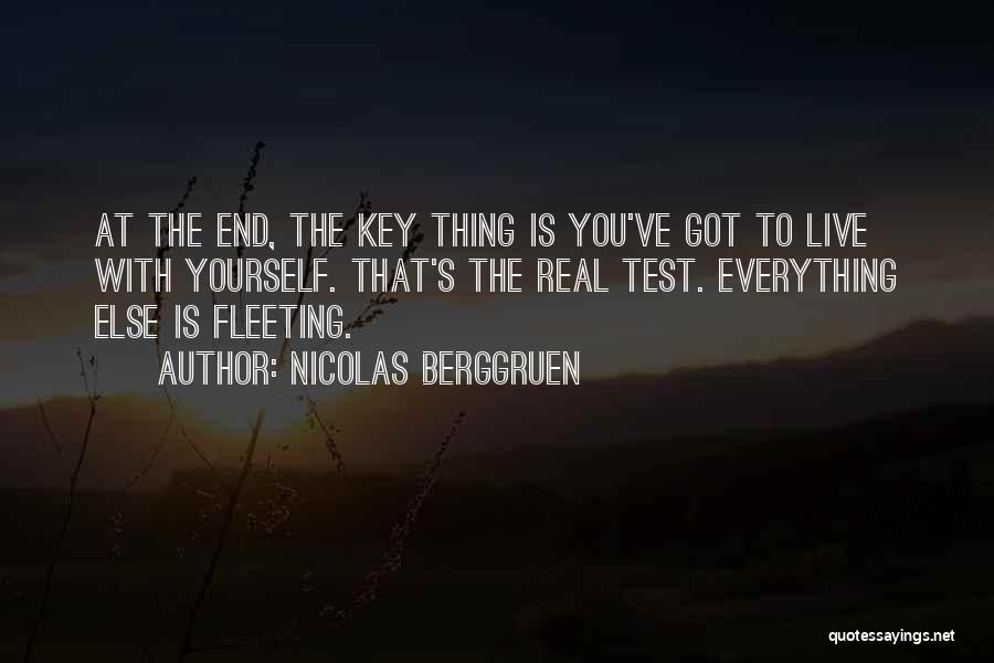 Nicolas Berggruen Quotes: At The End, The Key Thing Is You've Got To Live With Yourself. That's The Real Test. Everything Else Is