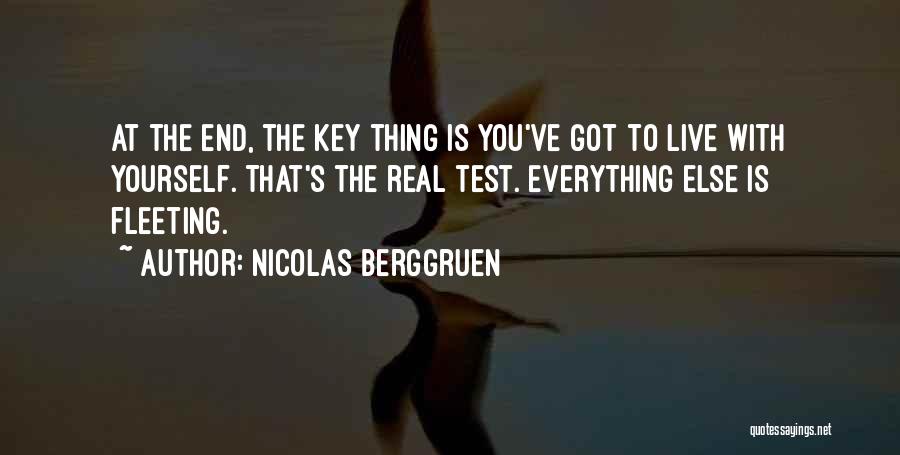 Nicolas Berggruen Quotes: At The End, The Key Thing Is You've Got To Live With Yourself. That's The Real Test. Everything Else Is