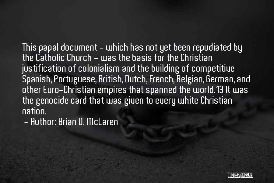 Brian D. McLaren Quotes: This Papal Document - Which Has Not Yet Been Repudiated By The Catholic Church - Was The Basis For The