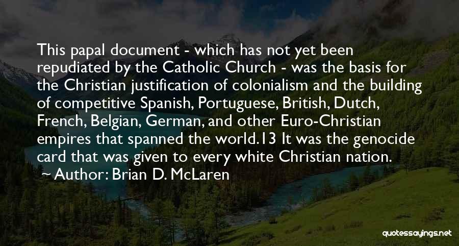 Brian D. McLaren Quotes: This Papal Document - Which Has Not Yet Been Repudiated By The Catholic Church - Was The Basis For The