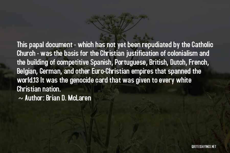 Brian D. McLaren Quotes: This Papal Document - Which Has Not Yet Been Repudiated By The Catholic Church - Was The Basis For The