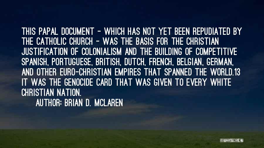 Brian D. McLaren Quotes: This Papal Document - Which Has Not Yet Been Repudiated By The Catholic Church - Was The Basis For The