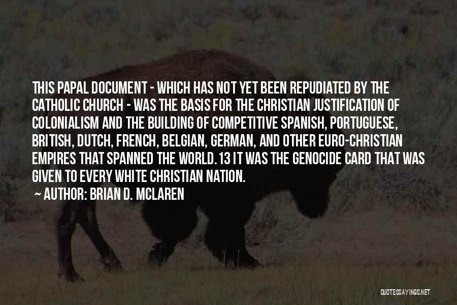 Brian D. McLaren Quotes: This Papal Document - Which Has Not Yet Been Repudiated By The Catholic Church - Was The Basis For The