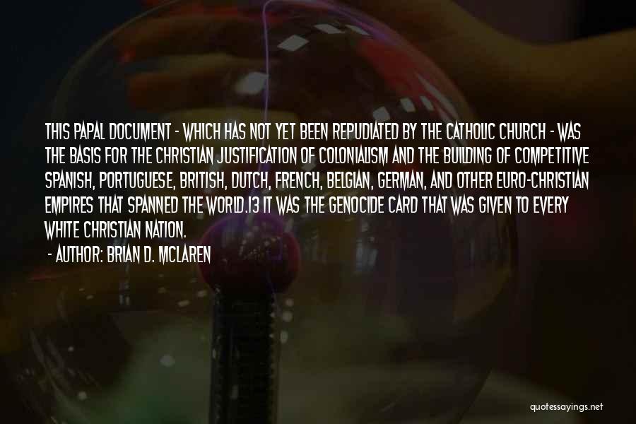 Brian D. McLaren Quotes: This Papal Document - Which Has Not Yet Been Repudiated By The Catholic Church - Was The Basis For The