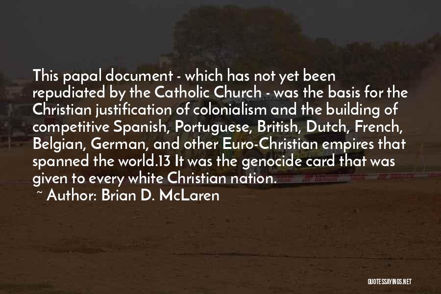 Brian D. McLaren Quotes: This Papal Document - Which Has Not Yet Been Repudiated By The Catholic Church - Was The Basis For The