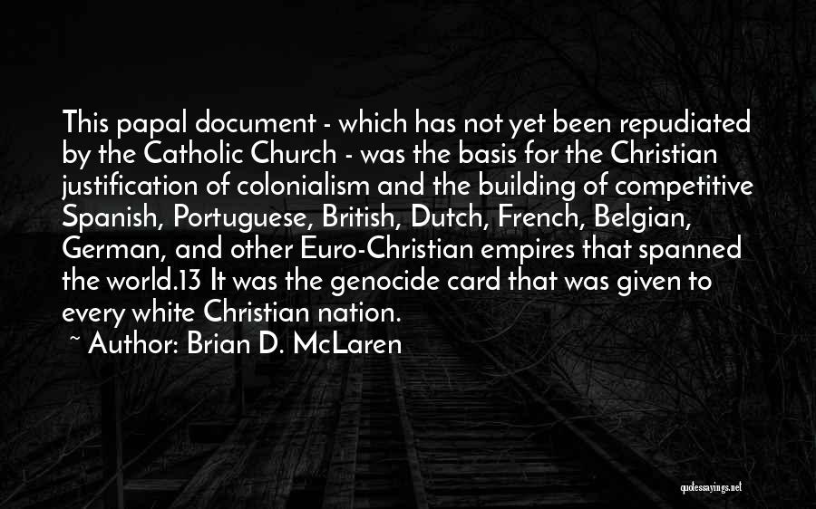 Brian D. McLaren Quotes: This Papal Document - Which Has Not Yet Been Repudiated By The Catholic Church - Was The Basis For The