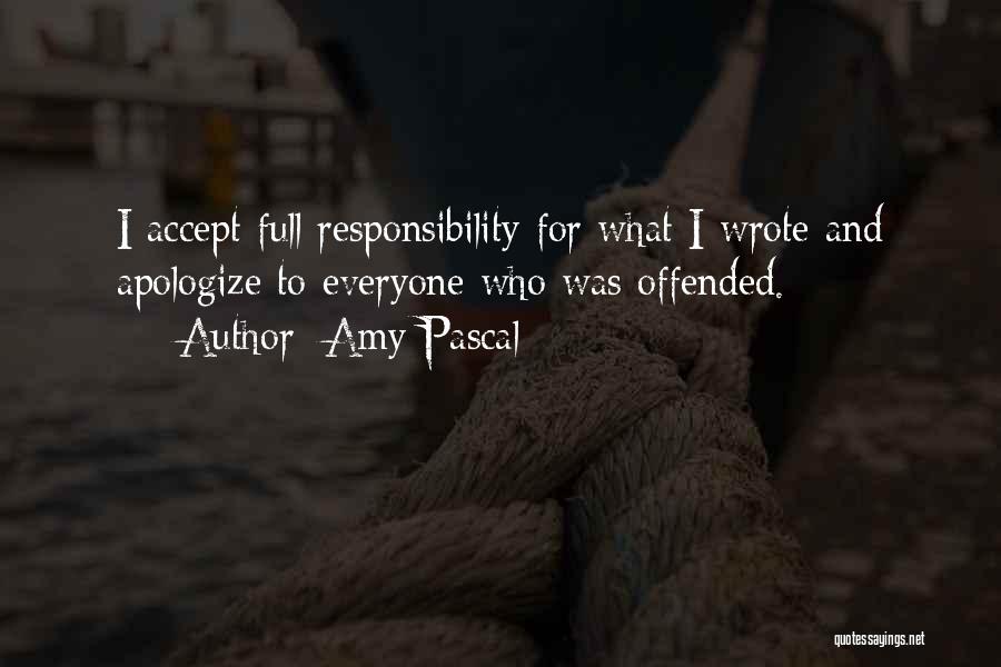 Amy Pascal Quotes: I Accept Full Responsibility For What I Wrote And Apologize To Everyone Who Was Offended.