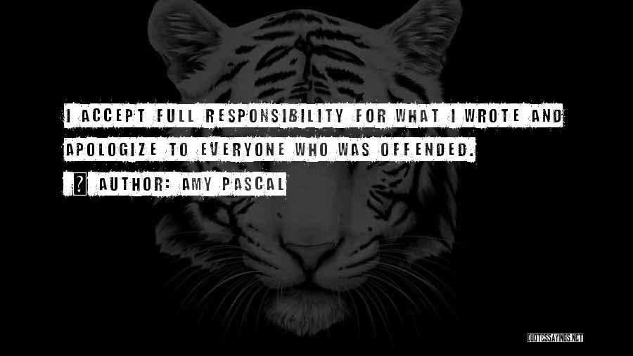 Amy Pascal Quotes: I Accept Full Responsibility For What I Wrote And Apologize To Everyone Who Was Offended.