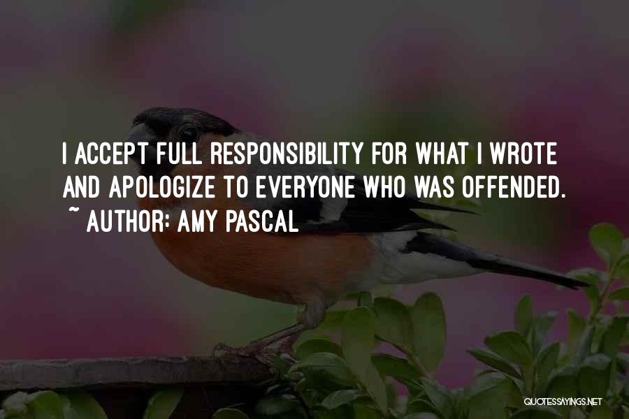 Amy Pascal Quotes: I Accept Full Responsibility For What I Wrote And Apologize To Everyone Who Was Offended.