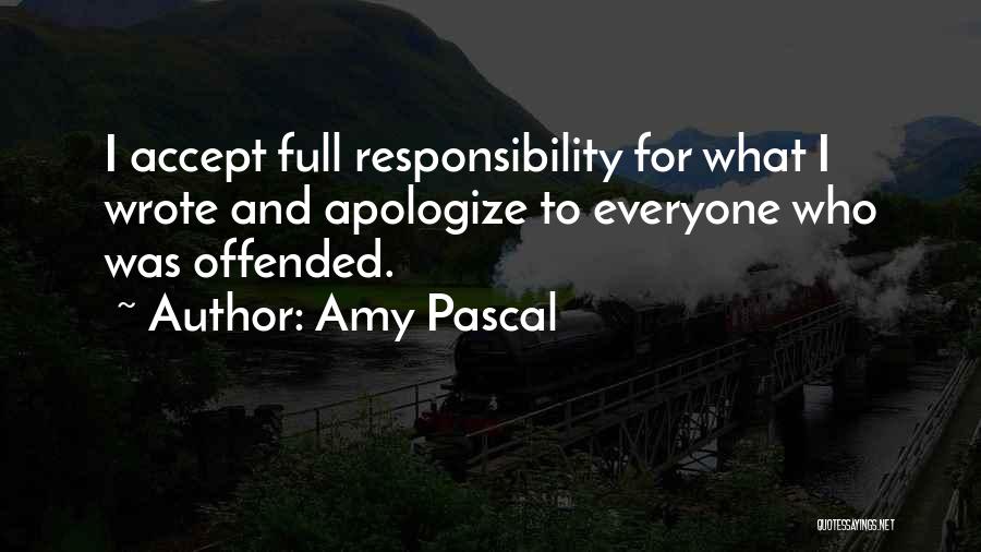 Amy Pascal Quotes: I Accept Full Responsibility For What I Wrote And Apologize To Everyone Who Was Offended.