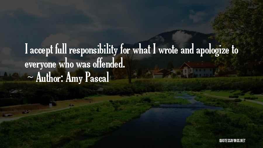 Amy Pascal Quotes: I Accept Full Responsibility For What I Wrote And Apologize To Everyone Who Was Offended.