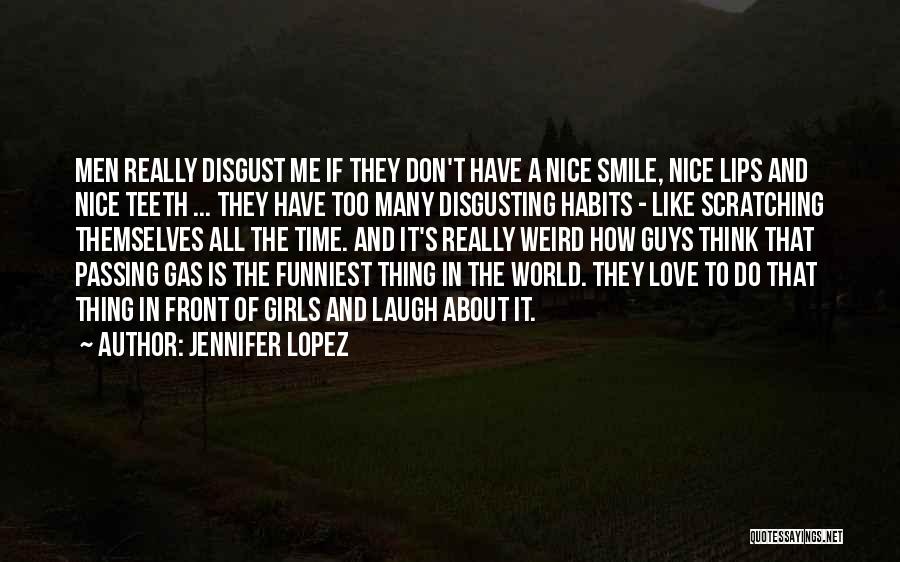 Jennifer Lopez Quotes: Men Really Disgust Me If They Don't Have A Nice Smile, Nice Lips And Nice Teeth ... They Have Too