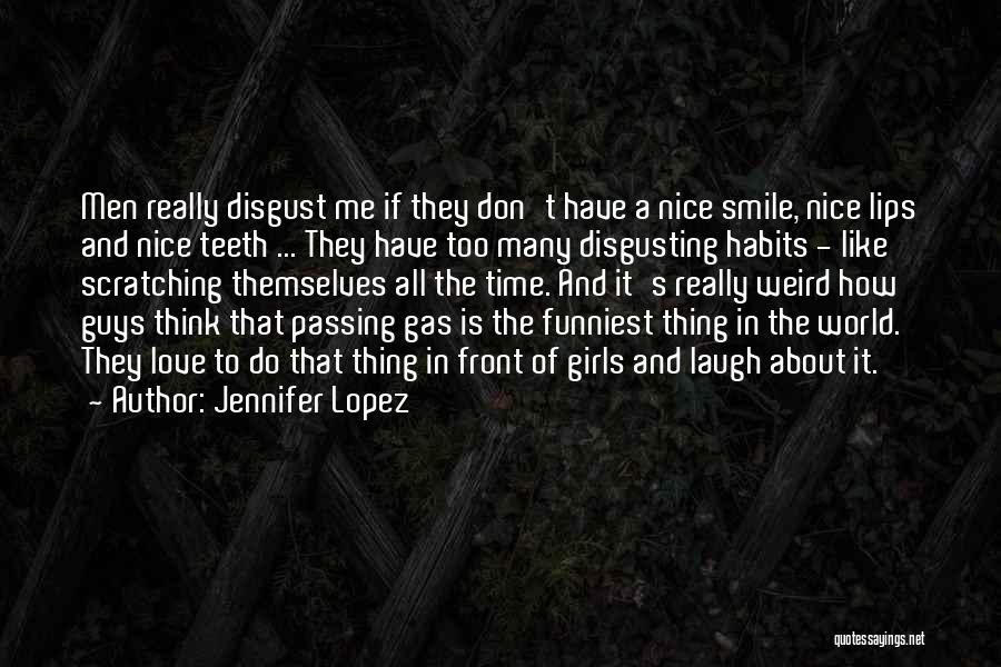 Jennifer Lopez Quotes: Men Really Disgust Me If They Don't Have A Nice Smile, Nice Lips And Nice Teeth ... They Have Too
