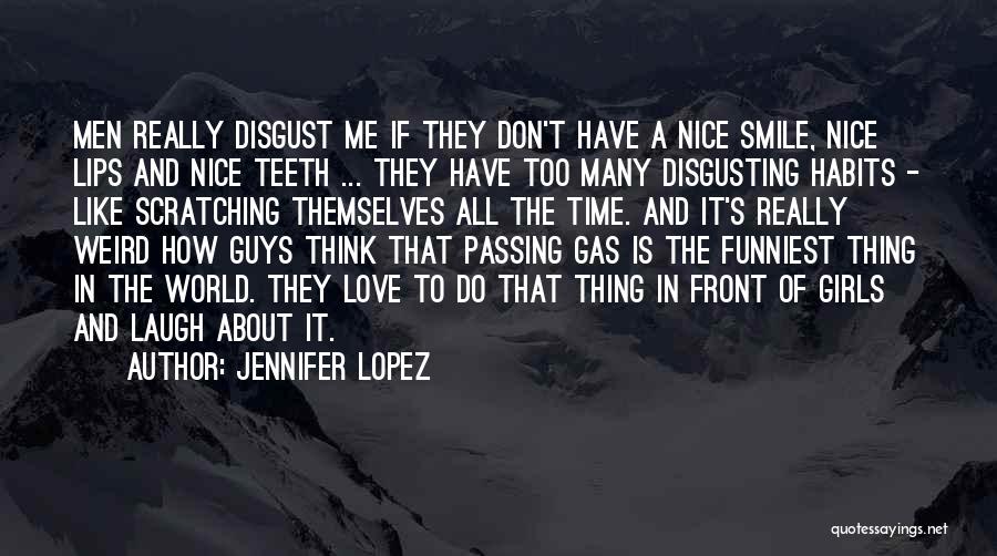 Jennifer Lopez Quotes: Men Really Disgust Me If They Don't Have A Nice Smile, Nice Lips And Nice Teeth ... They Have Too