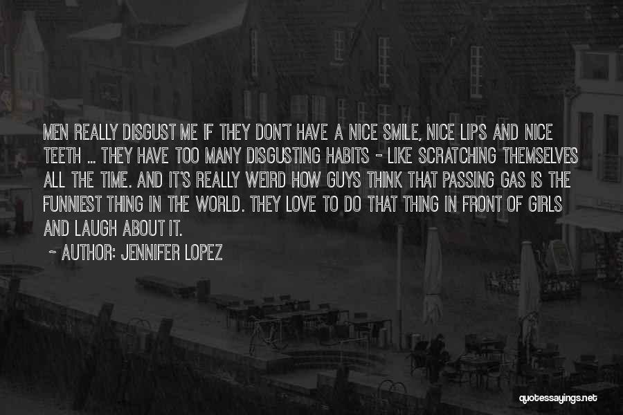 Jennifer Lopez Quotes: Men Really Disgust Me If They Don't Have A Nice Smile, Nice Lips And Nice Teeth ... They Have Too