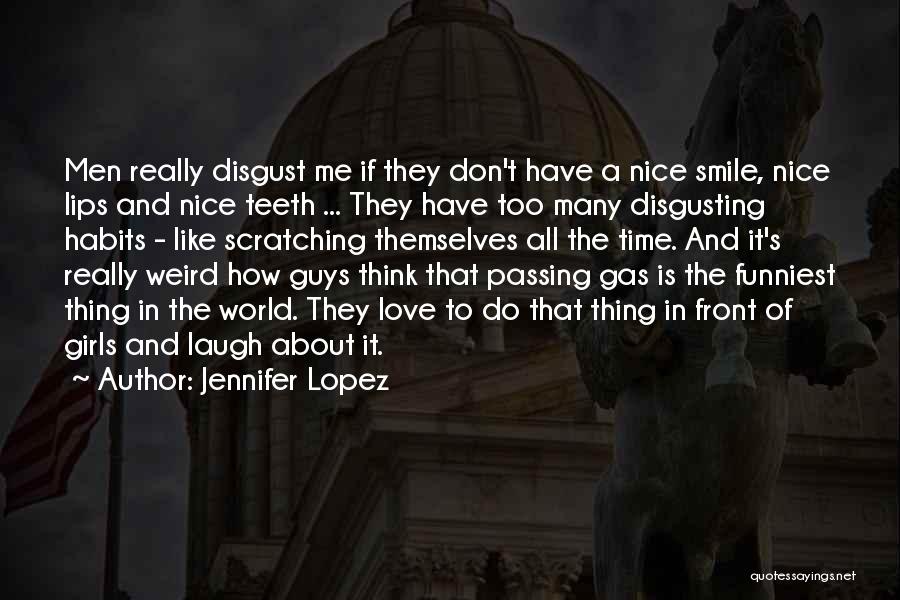 Jennifer Lopez Quotes: Men Really Disgust Me If They Don't Have A Nice Smile, Nice Lips And Nice Teeth ... They Have Too