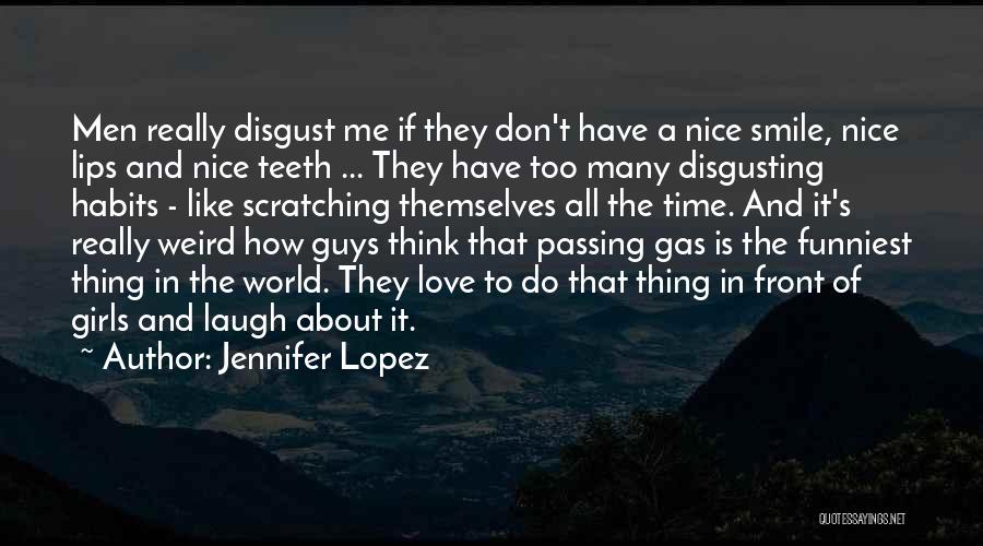 Jennifer Lopez Quotes: Men Really Disgust Me If They Don't Have A Nice Smile, Nice Lips And Nice Teeth ... They Have Too