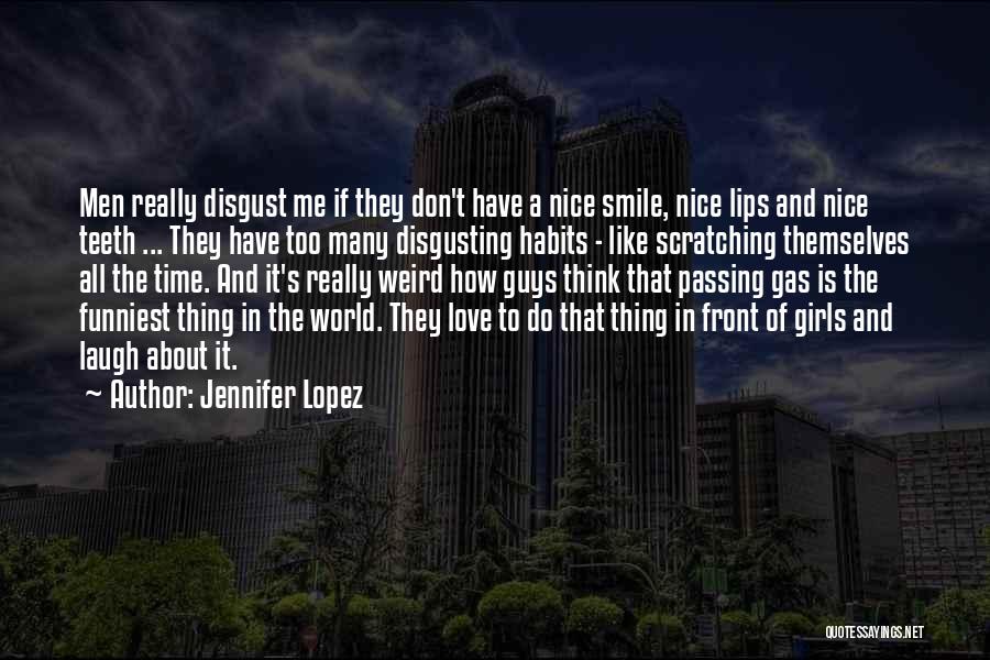 Jennifer Lopez Quotes: Men Really Disgust Me If They Don't Have A Nice Smile, Nice Lips And Nice Teeth ... They Have Too