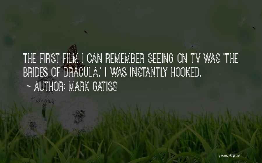 Mark Gatiss Quotes: The First Film I Can Remember Seeing On Tv Was 'the Brides Of Dracula.' I Was Instantly Hooked.