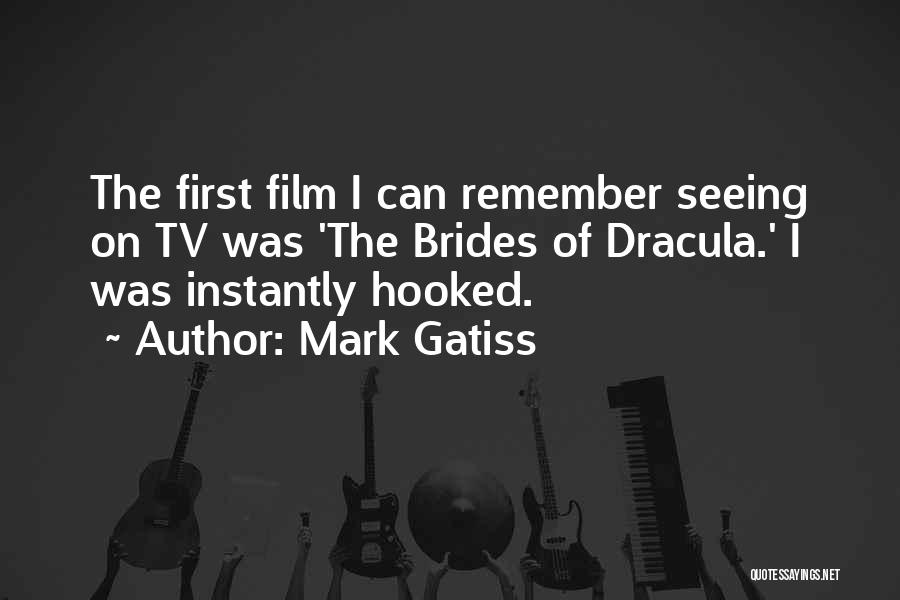 Mark Gatiss Quotes: The First Film I Can Remember Seeing On Tv Was 'the Brides Of Dracula.' I Was Instantly Hooked.