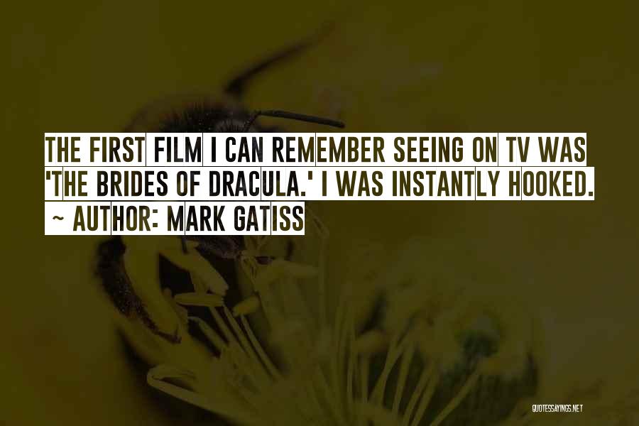Mark Gatiss Quotes: The First Film I Can Remember Seeing On Tv Was 'the Brides Of Dracula.' I Was Instantly Hooked.