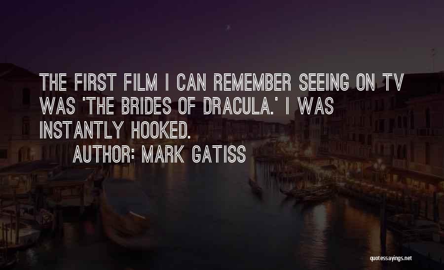 Mark Gatiss Quotes: The First Film I Can Remember Seeing On Tv Was 'the Brides Of Dracula.' I Was Instantly Hooked.