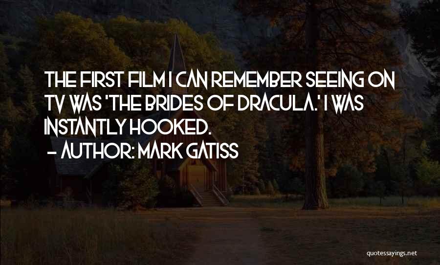 Mark Gatiss Quotes: The First Film I Can Remember Seeing On Tv Was 'the Brides Of Dracula.' I Was Instantly Hooked.