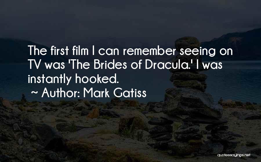 Mark Gatiss Quotes: The First Film I Can Remember Seeing On Tv Was 'the Brides Of Dracula.' I Was Instantly Hooked.