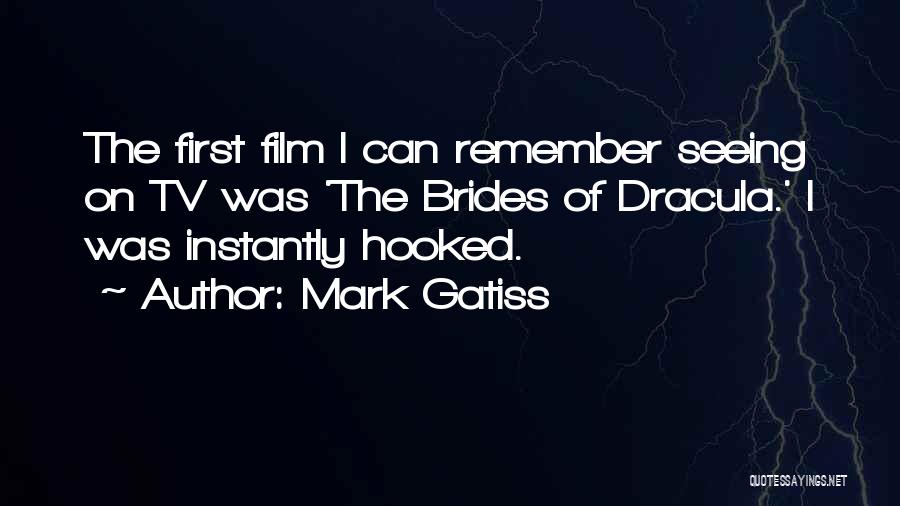 Mark Gatiss Quotes: The First Film I Can Remember Seeing On Tv Was 'the Brides Of Dracula.' I Was Instantly Hooked.