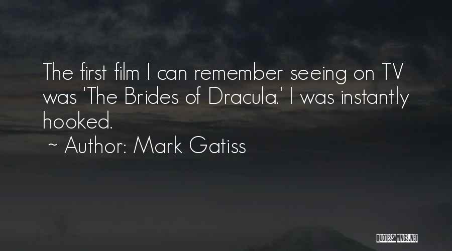 Mark Gatiss Quotes: The First Film I Can Remember Seeing On Tv Was 'the Brides Of Dracula.' I Was Instantly Hooked.