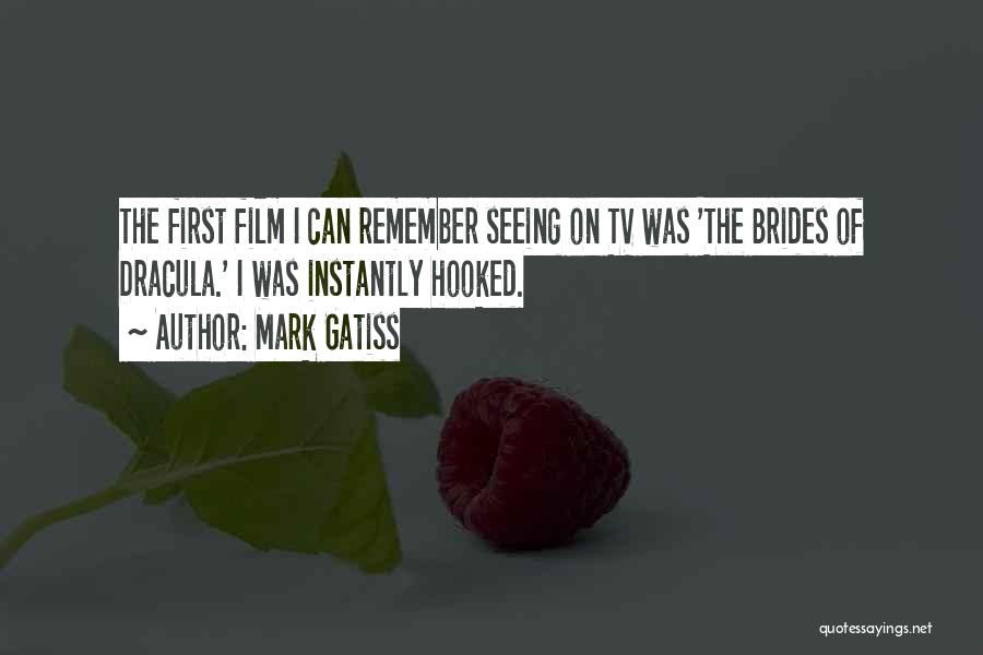 Mark Gatiss Quotes: The First Film I Can Remember Seeing On Tv Was 'the Brides Of Dracula.' I Was Instantly Hooked.