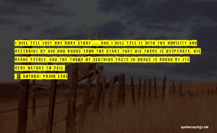 Primo Levi Quotes: I Will Tell Just One More Story ... And I Will Tell It With The Humility And Restraint Of Him