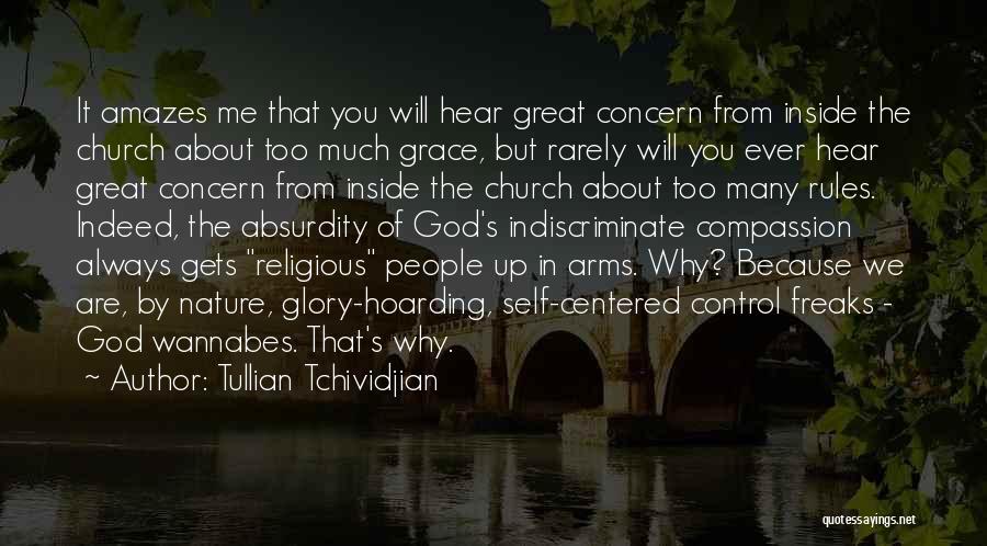 Tullian Tchividjian Quotes: It Amazes Me That You Will Hear Great Concern From Inside The Church About Too Much Grace, But Rarely Will