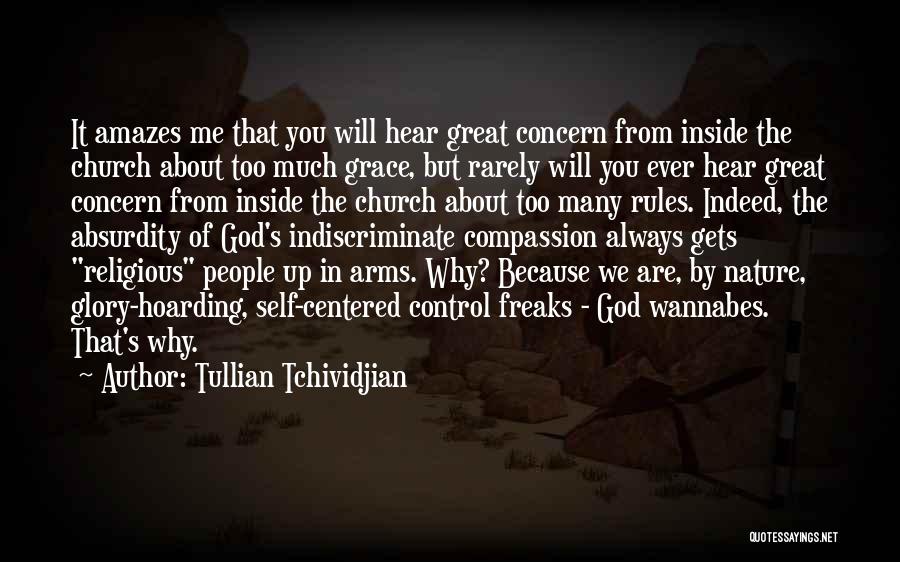 Tullian Tchividjian Quotes: It Amazes Me That You Will Hear Great Concern From Inside The Church About Too Much Grace, But Rarely Will