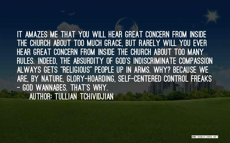 Tullian Tchividjian Quotes: It Amazes Me That You Will Hear Great Concern From Inside The Church About Too Much Grace, But Rarely Will