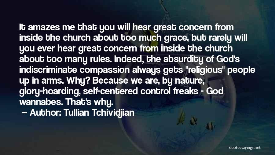 Tullian Tchividjian Quotes: It Amazes Me That You Will Hear Great Concern From Inside The Church About Too Much Grace, But Rarely Will