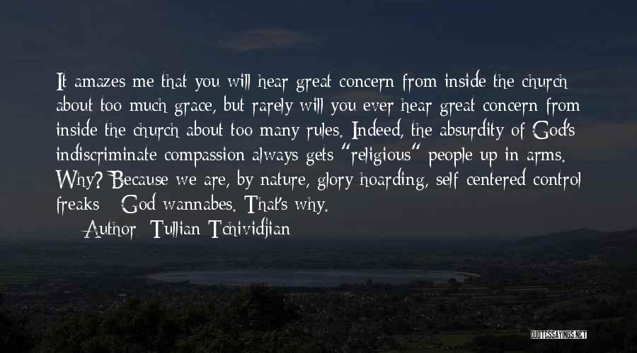 Tullian Tchividjian Quotes: It Amazes Me That You Will Hear Great Concern From Inside The Church About Too Much Grace, But Rarely Will