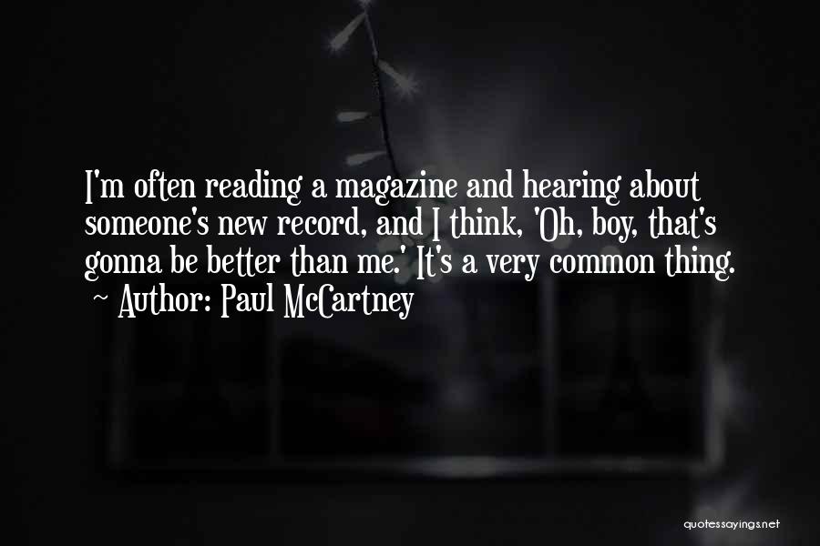 Paul McCartney Quotes: I'm Often Reading A Magazine And Hearing About Someone's New Record, And I Think, 'oh, Boy, That's Gonna Be Better