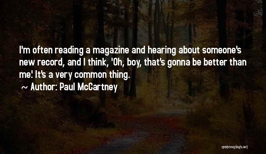 Paul McCartney Quotes: I'm Often Reading A Magazine And Hearing About Someone's New Record, And I Think, 'oh, Boy, That's Gonna Be Better