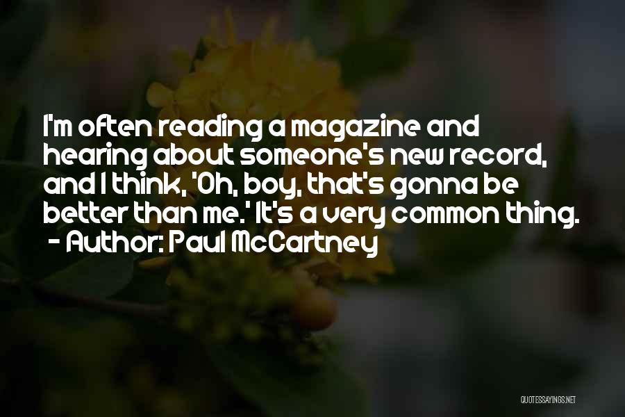 Paul McCartney Quotes: I'm Often Reading A Magazine And Hearing About Someone's New Record, And I Think, 'oh, Boy, That's Gonna Be Better