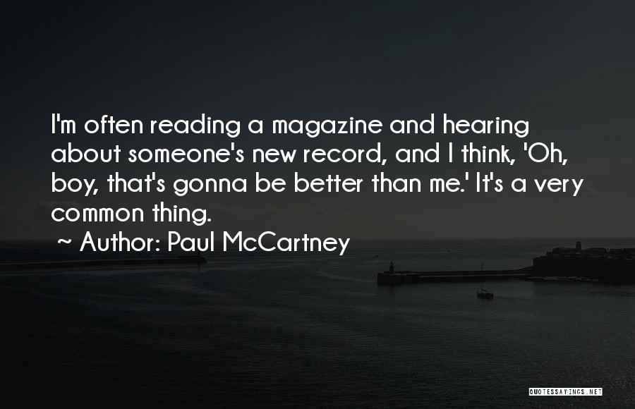Paul McCartney Quotes: I'm Often Reading A Magazine And Hearing About Someone's New Record, And I Think, 'oh, Boy, That's Gonna Be Better