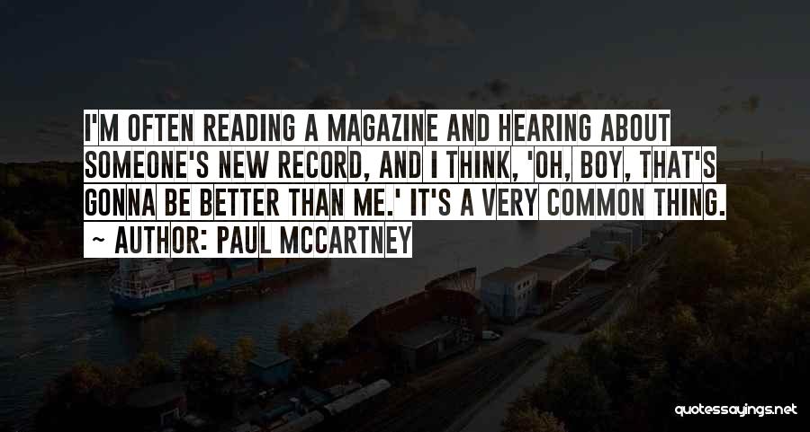 Paul McCartney Quotes: I'm Often Reading A Magazine And Hearing About Someone's New Record, And I Think, 'oh, Boy, That's Gonna Be Better