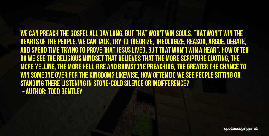 Todd Bentley Quotes: We Can Preach The Gospel All Day Long, But That Won't Win Souls. That Won't Win The Hearts Of The