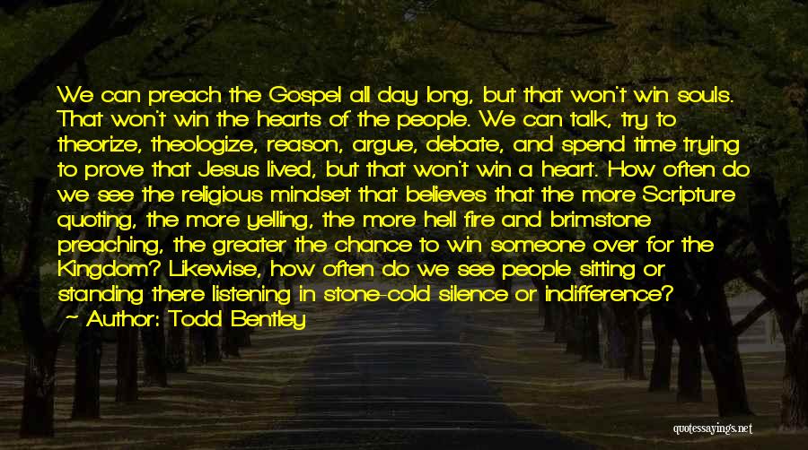 Todd Bentley Quotes: We Can Preach The Gospel All Day Long, But That Won't Win Souls. That Won't Win The Hearts Of The