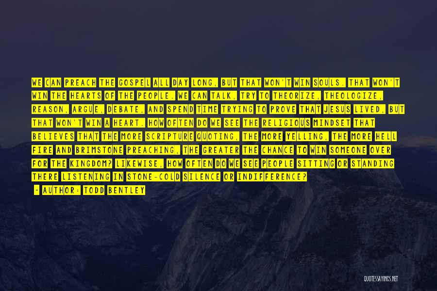 Todd Bentley Quotes: We Can Preach The Gospel All Day Long, But That Won't Win Souls. That Won't Win The Hearts Of The
