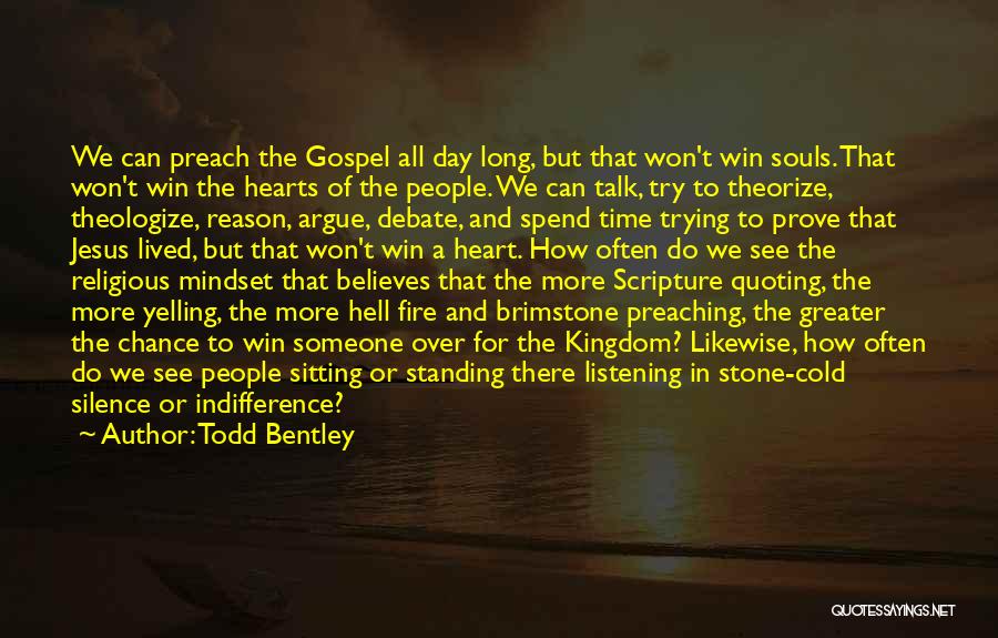Todd Bentley Quotes: We Can Preach The Gospel All Day Long, But That Won't Win Souls. That Won't Win The Hearts Of The