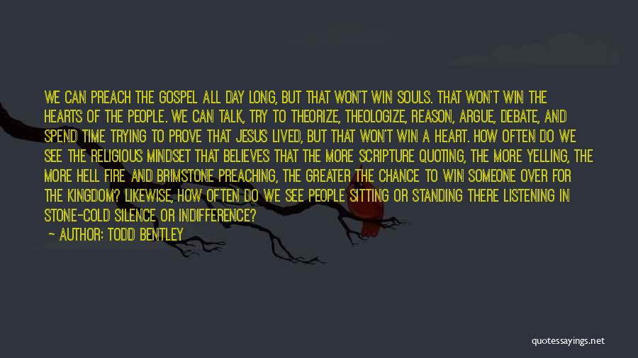 Todd Bentley Quotes: We Can Preach The Gospel All Day Long, But That Won't Win Souls. That Won't Win The Hearts Of The